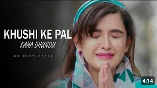 Khushi Ke Pal Kahan Dhundu | Shirley Setia | Latest Sad Song Hindi 2020 | New Sad Song | Sad Songs Thumb