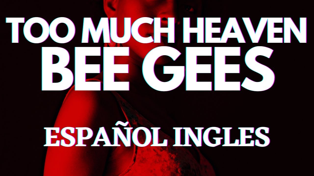 Bee Gees Too Much Heaven Letra En Ingles Y Español
