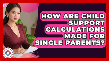 How Are Child Support Calculations Made For Single Parents? - Single Parent Support Hub