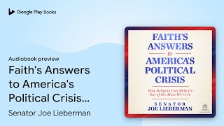Faith's Answers to America's Political Crisis:… by Senator Joe Lieberman · Audiobook preview