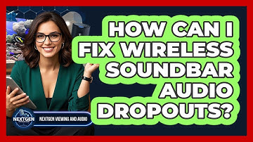 How Can I Fix Wireless Soundbar Audio Dropouts? - NextGen Viewing and Audio