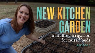 New Kitchen Garden Series! Episode 3: Selecting & Installing Raised Bed Irrigation