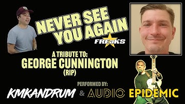 Never See You Again (FREaKS) KMKanDrum & Audio Epidemic *Tribute to Singer George Cunnington*