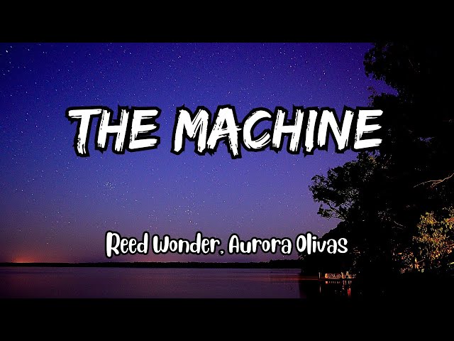 Reed Wonder, Aurora Olivas - The Machine (Lyrics) class=