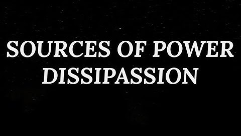 SOURCES OF POWER DISSIPASSION