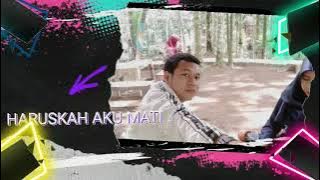 HARUSKAH AKU MATI ||LIRIK || ARIF