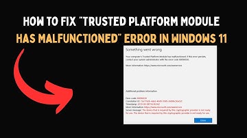 How to Fix “Trusted Platform Module Has Malfunctioned” Error in Windows 11