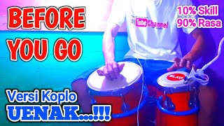 UENAK BRO...!!! BEFORE YOU GO || Versi Koplo Klasik OM. SERA, Kendang Cover, Tik Tok Viral