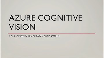 Chris Seferlis: Azure Cognitive Vision - Computer Vision made easy