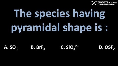 The species having pyramidal shape is :