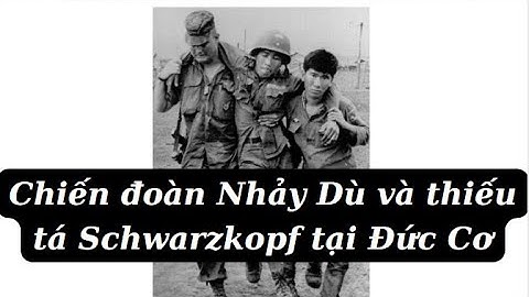 Đức cơ 1965 - Chiến đoàn Nhảy Dù và thiếu tá Schwarzkopf tại Đức Cơ