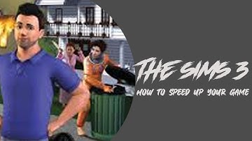 How To Speed Up Your Sims 3 Game - 2020 Edition