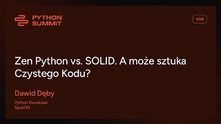 Python Summit 2024 - Dawid Dęby - Zen Python vs. SOLID. A może sztuka Czystego Kodu?