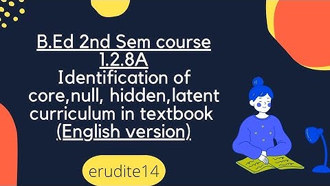 B.Ed Sem:2 Course:1.2.8A Practicum: Identification of core hidden null & latent curriculum in .."