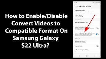 How to Enable/Disable Convert Videos to Compatible Format On Samsung Galaxy S22 Ultra?
