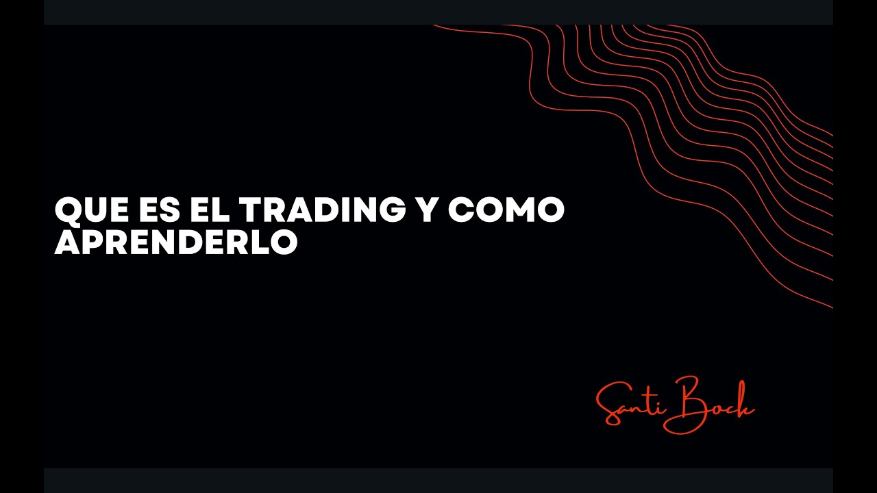 QUE ES EL TRADING Y COMO APRENDERLO DE MANERA PROFESIONAL - YouTube