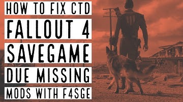 How to fix CTD Fallout 4 savegame due missing mods with F4SGE