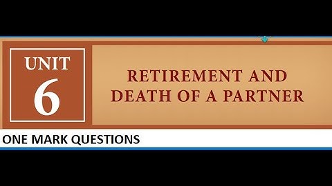 Unit - 6 - Retirement and death of a Partner - One Mark Questions MCQ