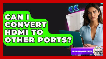 Can I Convert HDMI To Other Ports? - The Hardware Hub