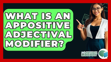 What Is An Appositive Adjectival Modifier? - The Language Library