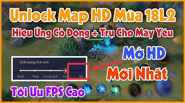 Hướng Dẫn Unlock Map HD Liên Quân Mùa 18 Cho Máy Không Hỗ Trợ + Hiệu Ứng (Tối Ưu  Fix Lag Liên Quân)