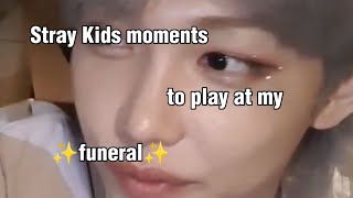 Stray Kids moments to play at my ✨funeral✨