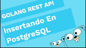 ► GOLANG REST API | Insertando en PostgreSQL | Parte 2