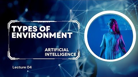 Types of Environment in Artificial Intelligence|in English|  lecture 04.