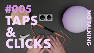 #005 - Taps & Clicks - No Talking ASMR