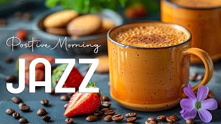 Positive Morning Jazz ☕ Happy Jazz Instrumental Music & Smooth Bossa Nova instrumental for Good Mood