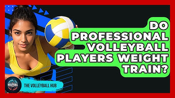 Do Professional Volleyball Players Weight Train? - The Volleyball Hub