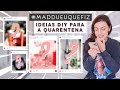 Ideias DIY p/ Quarentena! Vendo a #Maddueuquefiz