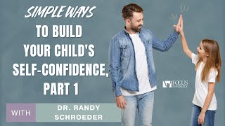 Simple Ways to Build Your Child's SelfConfidence, Part 1