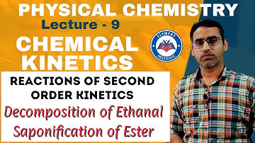 (Lecture-9) Reactions of Second Order Kinetics | Decomposition of Ethanal | Saponification of Ester