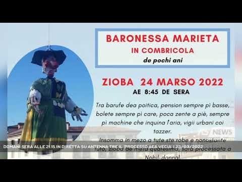 DOMANI SERA ALLE 21.15 IN DIRETTA SU ANTENNA TRE IL 'PROCESSO AEA VECIA' | 23/03/2022