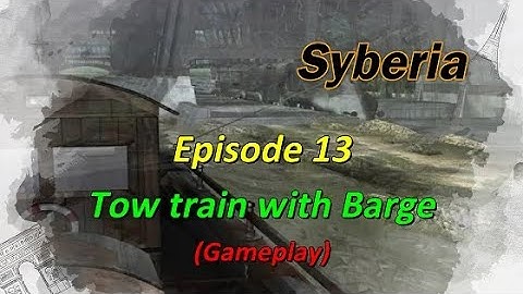 Syberia | Episode 13 | Tow Train with Barge