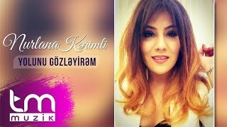 Nurlana Kərimli - Yolunu Gözləyirəm Azeri Music Official