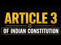 Article 3 of Indian Constitution | Formation of New States.