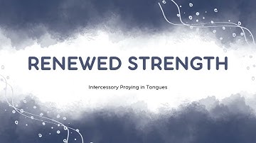 Praying in Tongues: Renewed Strength