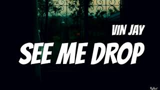 Vin jay - See Me Drop (Lyrics)