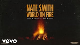 Nate Smith - World on Fire (Bonfire Version [Official Audio])