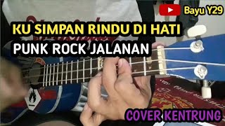 PUNKROCK JALANAN - KUSIMPAN RINDU DI HATI COVER KENTRUNG