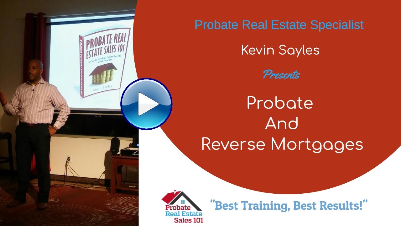 Probate Real Estate and Reverse Mortgages | Probate Real Estate Sales 101