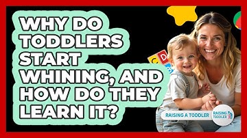 Why Do Toddlers Start Whining, And How Do They Learn It? - Raising A Toddler