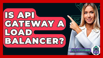 Is API Gateway A Load Balancer? - Next LVL Programming