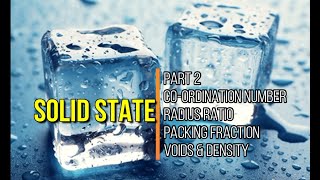 Solid State: Part 2 | Co-ordination number | Radius Ratio | Packing Fraction | Voids & Density |