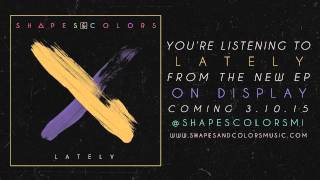 Video thumbnail of "Shapes & Colors | Lately [OFFICIAL AUDIO]"
