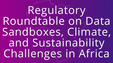 Regulatory Roundtable on Data Sandboxes, Climate, and Sustainability Challenges in Africa