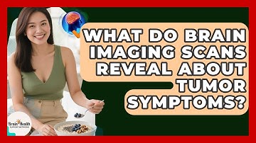 What Do Brain Imaging Scans Reveal About Tumor Symptoms? - Brain Health Support Network