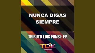 Nunca Digas Siempre (Karaoke Version) (In The Style Of Luis Fonsi)